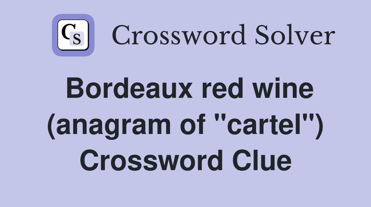Bordeaux red wine (anagram of "cartel") Crossword Clue Answers